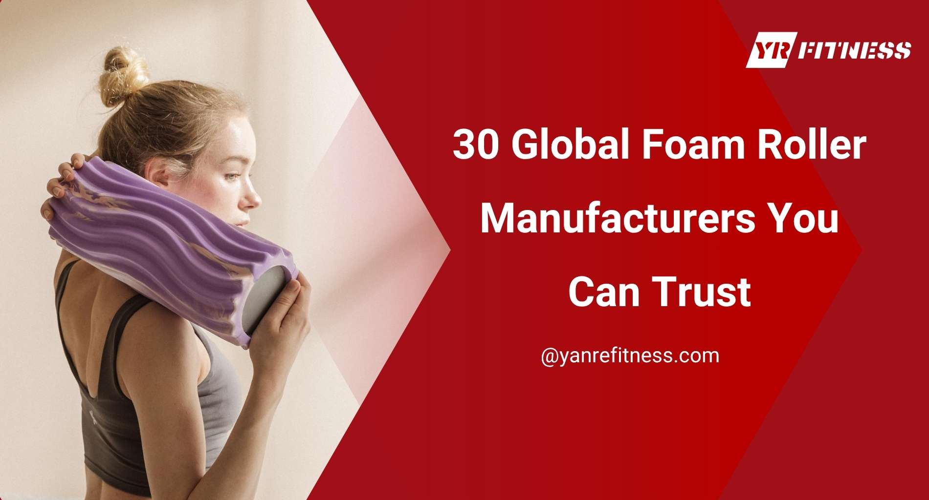 30 Global Foam Roller Manufacturers You Can Trust