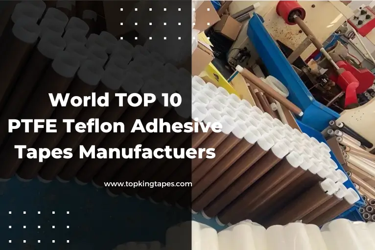 Top 10 PTFE Teflon Adhesive Tape manufacturers in the World 2025
