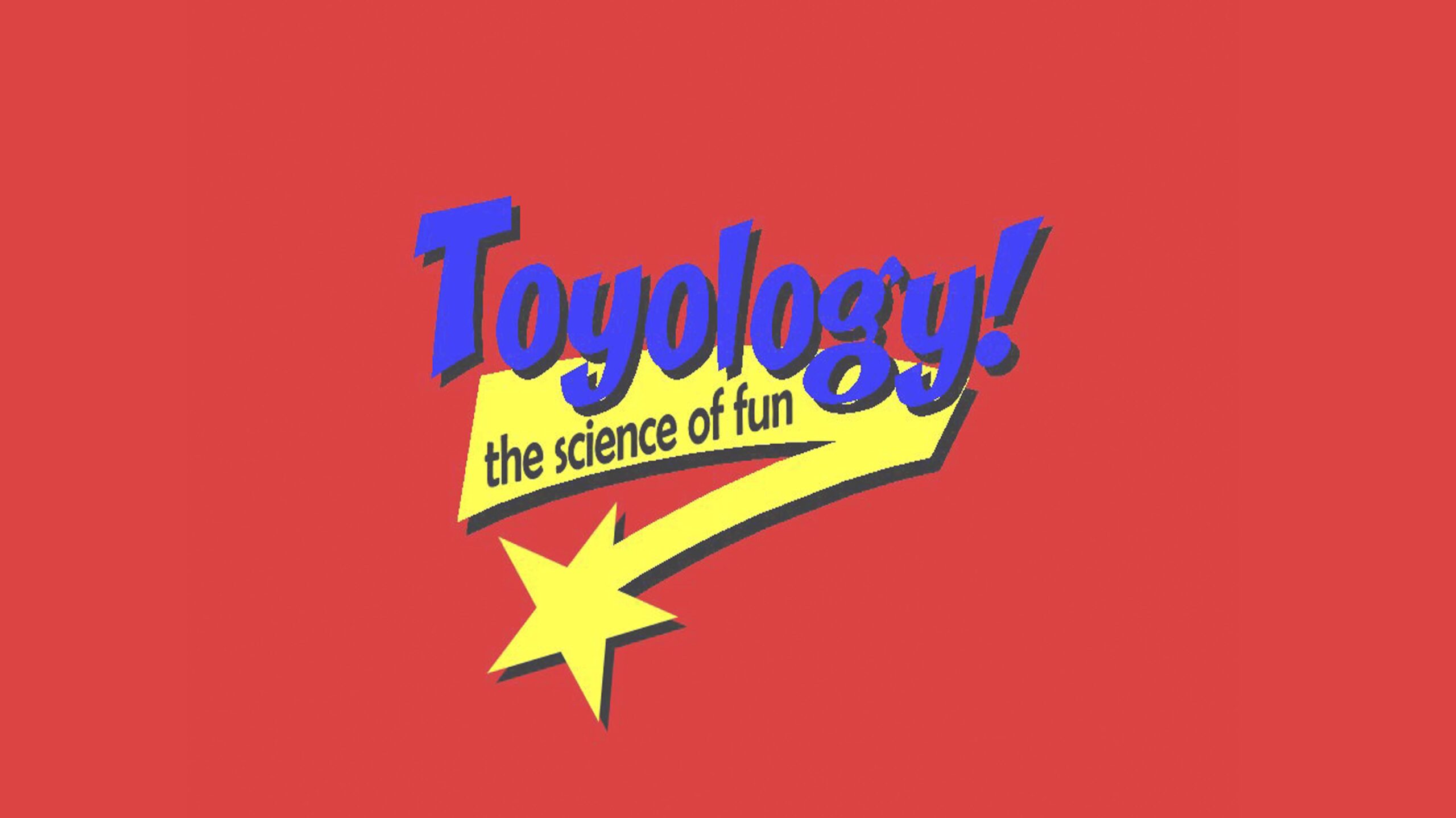 Toyology: The Science of Fun!!!